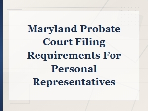 Maryland Executor Filing Requirements for Probate