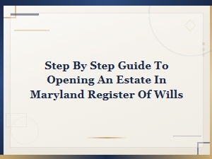 How to Open an Estate with Maryland Register of Wills
