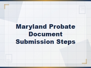 How to File Probate Documents in Maryland