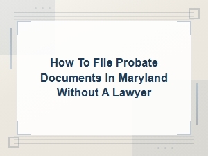 Filing Probate in Maryland Without a Lawyer: Fee Guide