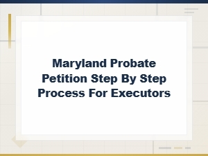 Maryland Probate Fees and Process Guide for Executors