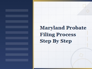 Maryland Probate Filing: Key Steps and Deadlines