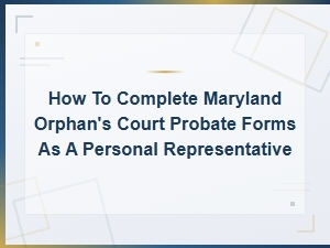 Maryland Probate Forms Guide for Personal Representatives